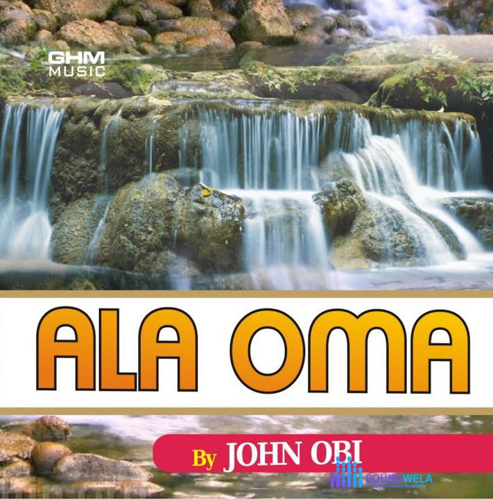 John Obi – Holy One – John Obi Ala Oma Album Soundwela