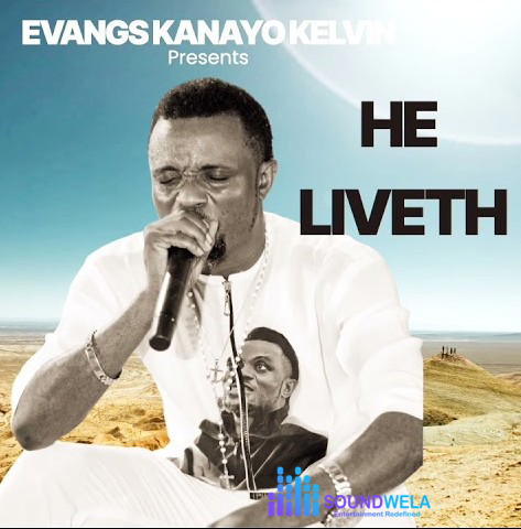Kanayo Kelvin – He Liveth – Kanayo Kelvin–He Liveth Soundwela