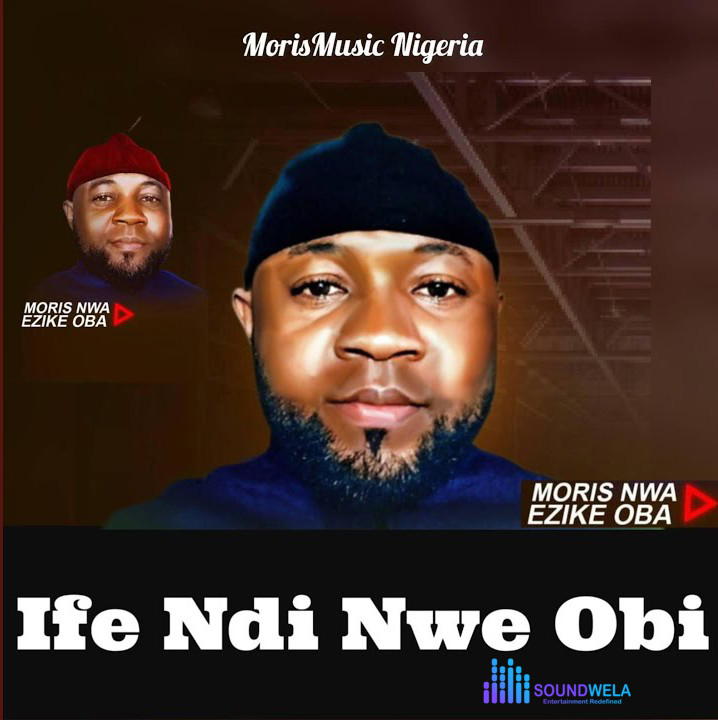 Moris Nwa Ezike Oba – Udoka – Moris Nwa Ezike Oba–Ife Ndi Nwe Obi Album Soundwela