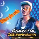 Osaretin Igbinomwanhia – Izinegbe – Osaretin Igbinomwanhia–Okhuo Gha Zetin Album Soundwela