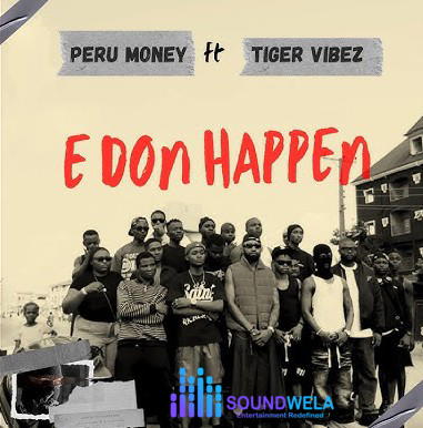 Peru Money – E Don Happen Ft. Tiger Vibez – Peru Money–E Don Happen Ft. Tiger Vibez Soundwela