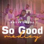 Preye Odede – So Good Medley – Preye Odede–So Good Medley Soundwela