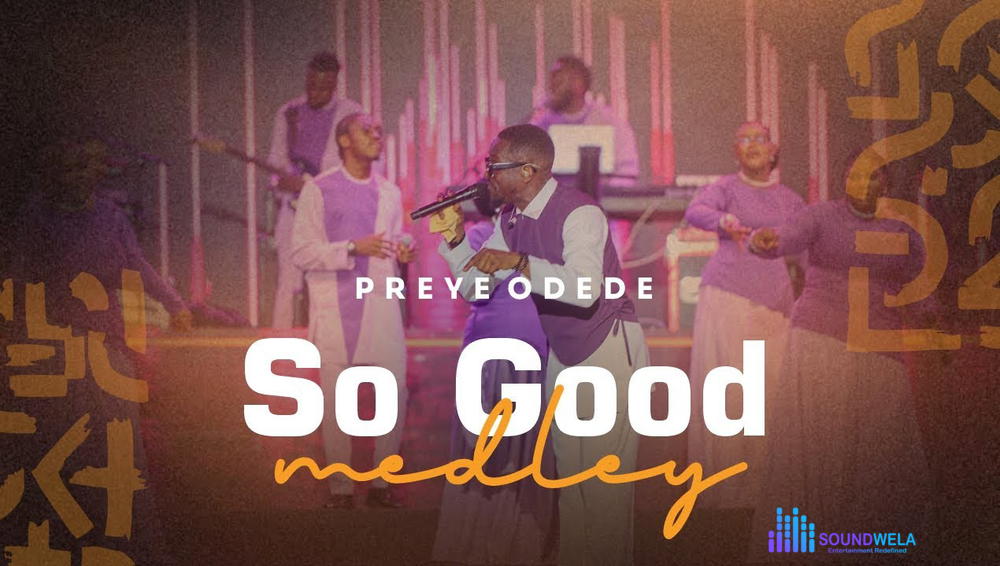 Preye Odede – So Good Medley – Preye Odede–So Good Medley Soundwela