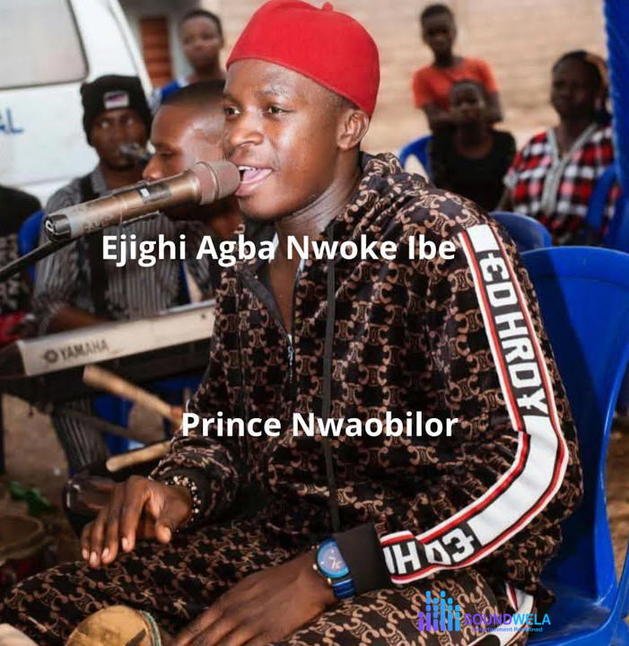 Prince Nwaobilor – Ejighi Agba Nwoke Ibe – Prince Nwaobilor–Ejighi Agba Nwoke Ibe Soundwela