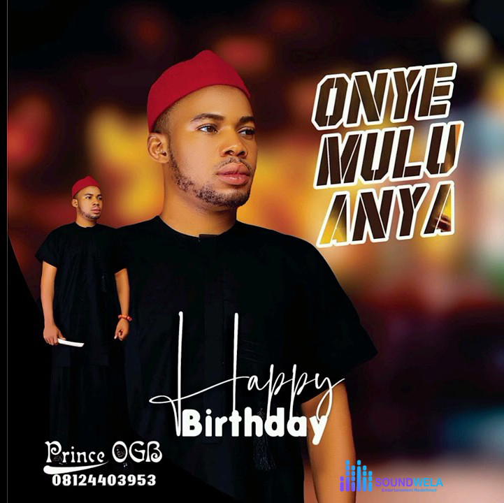 Prince OGB – Onye Mulu Anya – Prince OGB–Onye Mulu Anya Soundwela