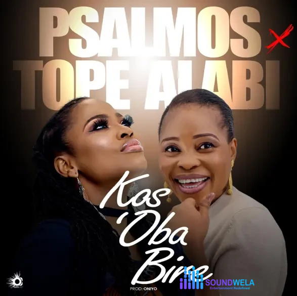 Psalmos – Kos'oba Bire Ft. Tope Alabi – Psalmos–Kosoba Bire Ft. Tope Alabi Soundwela