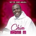 Rev Fr. Ejike Mbaka – Chim Akona M (Side A) – Rev Fr. Ejike Mbaka–Chim Akona M Album Soundwela