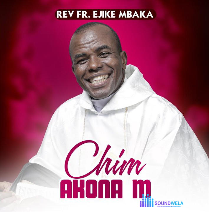Rev Fr. Ejike Mbaka – Chim Akona M (Side A) – Rev Fr. Ejike Mbaka–Chim Akona M Album Soundwela