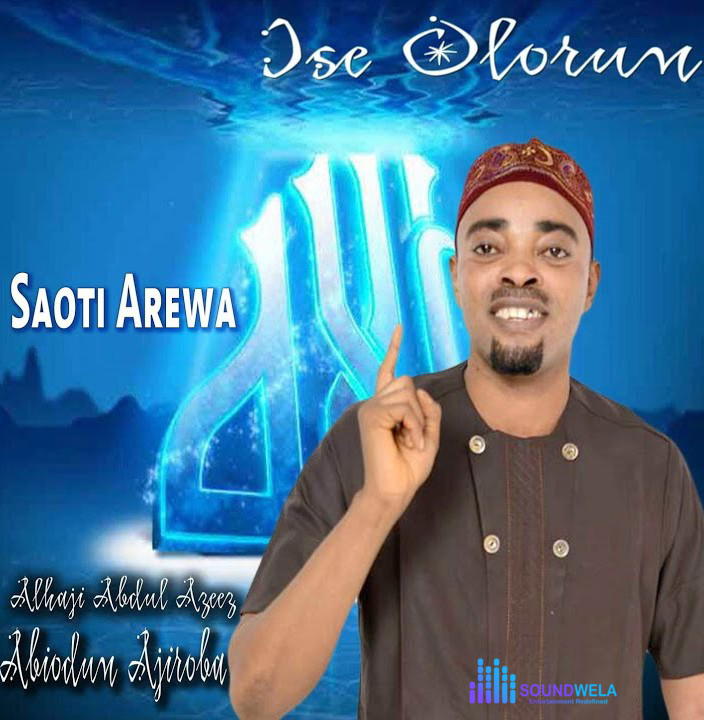 Saoti Arewa – Ise Olohun – Saoti Arewa–Ise Olorun Album Soundwela
