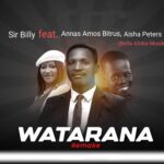Sir Billy – Watarana (Remake) Ft. Annas Amos Bitrus & Aisha Peters – Sir Billy–Watarana Remake Ft. Annas Amos Bitrus Aisha Peters Soundwela