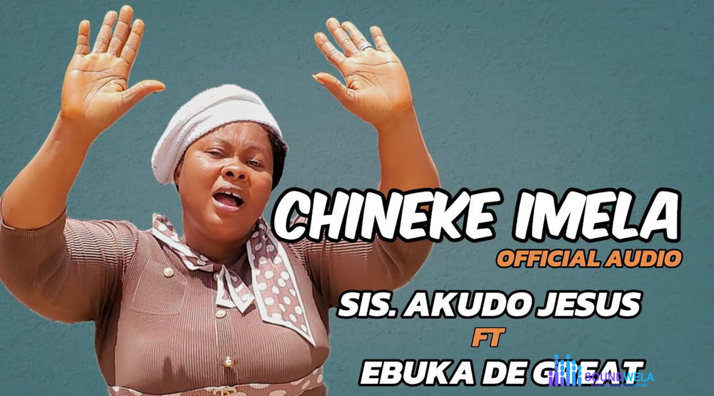 Sis. Akudo Jesus – Chineke Imela Ft. Ebuka De Great – Sis. Akudo Jesus–Chineke Imela Ft. Ebuka De Great Soundwela