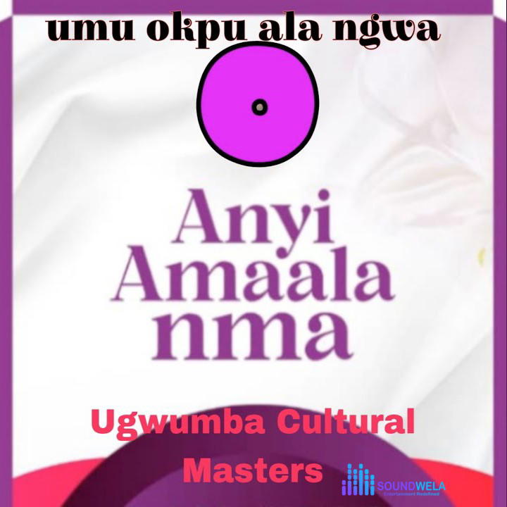 Ugwumba Cultural Masters – Anyi Amaala Nma – Ugwumba Cultural Masters–Anyi Amaala Nma Soundwela