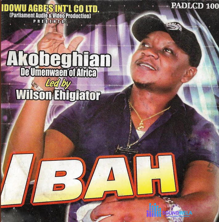 Wilson Ehigiator Akobeghian – Imaria – Wilson Ehigiator Akobeghian–Ibah Album Soundwela